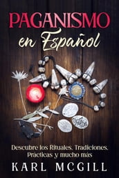 Paganismo en Español: Descubre los Rituales, Tradiciones, Prácticas y mucho más