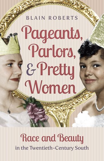 Pageants, Parlors, and Pretty Women - Blain Roberts