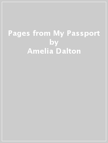 Pages from My Passport - Amelia Dalton