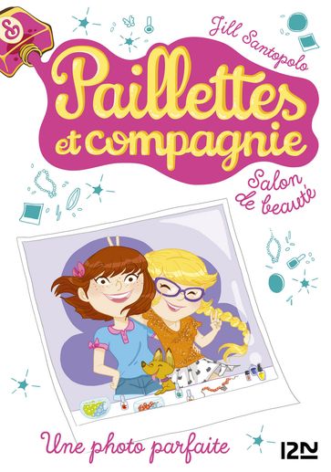 Paillettes et compagnie - tome 6 Une photo parfaite - Jill Santopolo