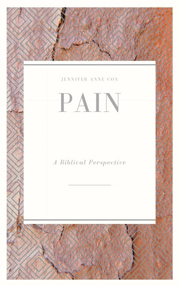 Pain: A Biblical Perspective - Jennifer Anne Cox