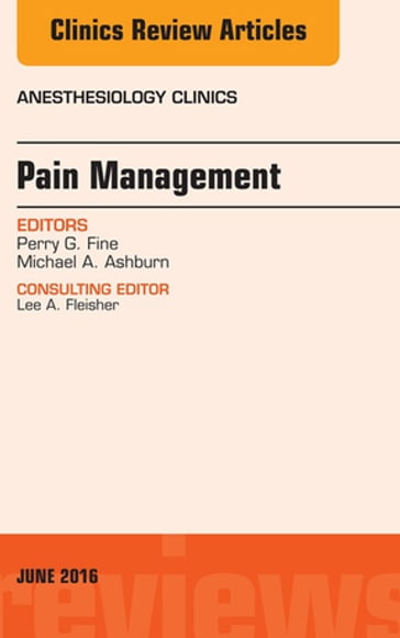 Pain Management, An Issue of Anesthesiology Clinics - MD Perry G. Fine - MD  MPH  MBA  BS Michael A. Ashburn