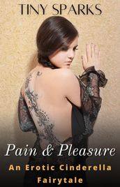 Pain & Pleasure An Erotic Cinderella Fairytale