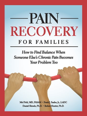 Pain Recovery for Families - Daniel Shiode - Jr. Frank J. Szabo - Mel Pohl - Ph.D. Robert Hunter