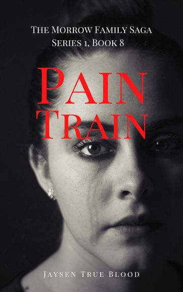 Pain Train: The Morrow Family Saga, Series 1, Book 8 - Jaysen True Blood