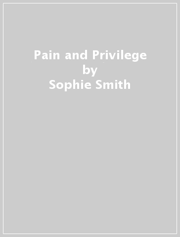 Pain and Privilege - Sophie Smith