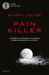 Pain killer. L impero dell inganno e la grande epidemia americana di oppiacei