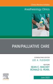 Pain/Palliative Care, An Issue of Anesthesiology Clinics, E-Book