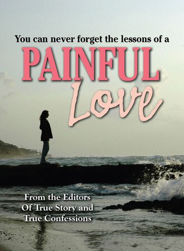 Painful Love - The Editors of True Story - True Confessions
