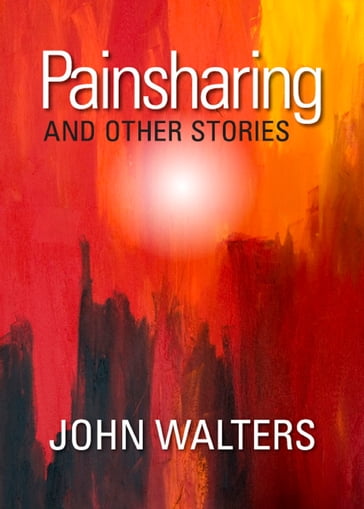 Painsharing and Other Stories - John Walters