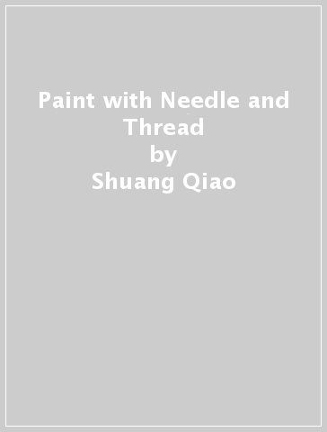 Paint with Needle and Thread - Shuang Qiao