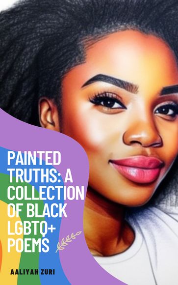 Painted Truths: A Collection of Black LGBTQ+ Poems - Aaliyah Zuri