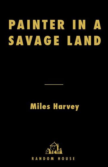 Painter in a Savage Land - Miles Harvey