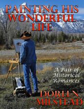 Painting His Wonderful Life: A Pair of Historical Romances