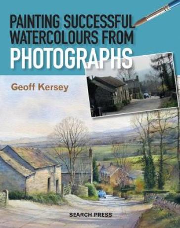 Painting Successful Watercolours from Photographs - Geoff Kersey