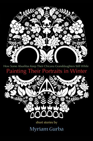 Painting Their Portraits in Winter - Myriam Gurba