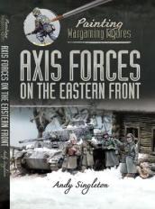 Painting Wargaming Figures: Axis Forces on the Eastern Front