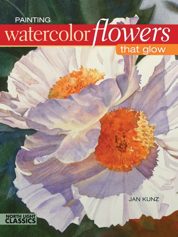 Painting Watercolor Flowers That Glow - Jan Kunz