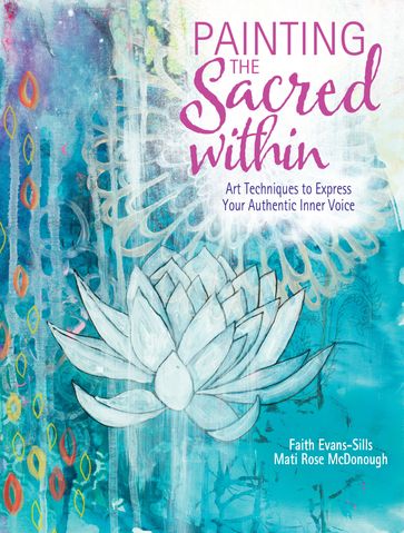 Painting the Sacred Within - Faith Evans-Sills - Mati McDonough