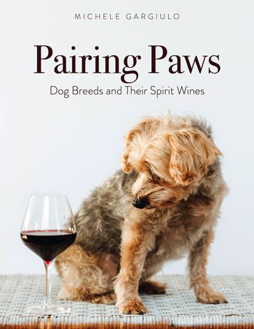 Pairing Paws: Dog Breeds and Their Spirit Wines - Michele Gargiulo