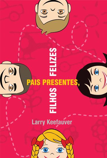 Pais Presentes Filhos Felizes - Larry Keefauver