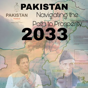 Pakistan Navigating the Path to Prosperity 2033 - Sarfaraz Ahmed