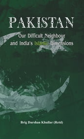 Pakistan Our Difficult Neighbour and India s Islamic Dimensions