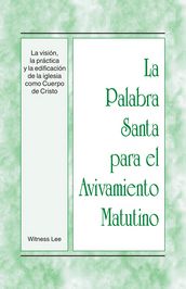 La Palabra Santa para el Avivamiento Matutino - La visión, la práctica y la edificación de la iglesia como Cuerpo de Cristo