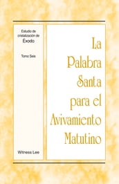 La Palabra Santa para el Avivamiento Matutino - Estudio de cristalización de Éxodo, Tomo 6