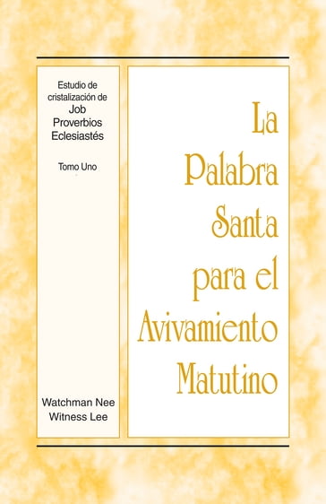 La Palabra Santa para el Avivamiento Matutino - Estudio de cristalización de Job, Proverbios, Eclesiastés, Tomo 1 - Witness Lee