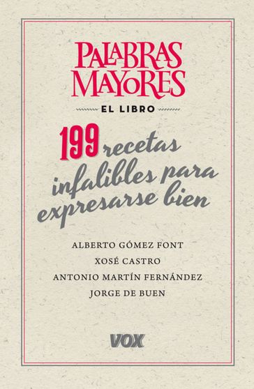 Palabras mayores. 199 recetas infalibles para expresarse bien - Jorge De buen Unna - Antonio Martín Fernández - Xosé Maria Castro Roig - Alberto Gómez Font