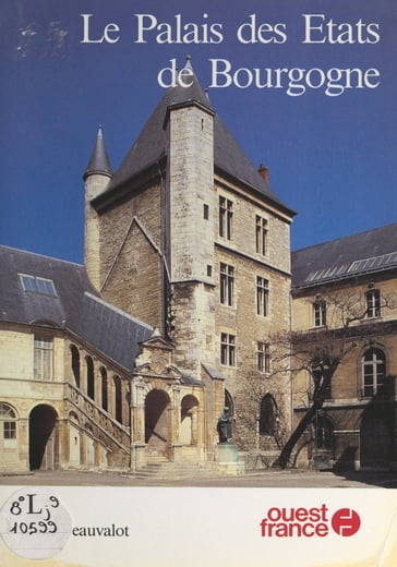 Le Palais des États de Bourgogne à Dijon - Jean-François Bazin - Yves Beauvalot