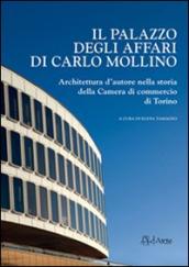 Il Palazzo degli affari di Carlo Mollino. Architetto d autore nella storia della Camera di commercio di Torino. Con CD-ROM