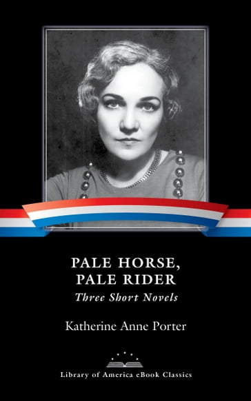 Pale Horse, Pale Rider: Three Short Novels - Katherine Anne Porter