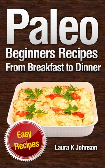 Paleo Beginners Recipes - Laura K Johnson