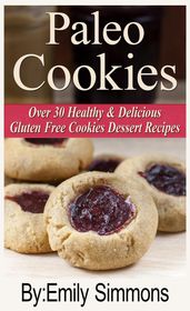 Paleo Cookies, Over 30 Healthy & Delicious Gluten Free Cookies Dessert Recipes
