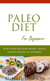 Paleo Diet For Beginners :What is Paleo Diet, Health Benefits, Allowed Food List And How To Lose Weight