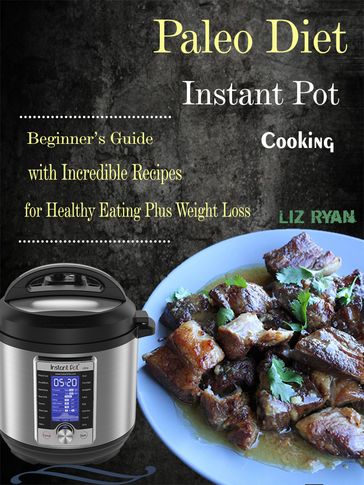 Paleo Diet Instant Pot Cooking - Liz Ryan