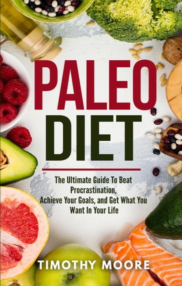 Paleo Diet: Lose Weight And Get Healthy With This Proven Lifestyle System - Timothy Moore