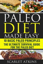 Paleo Diet Made Easy: 10 Basic Paleo Principles & The Ultimate Survival Guide for the Paleo Diet
