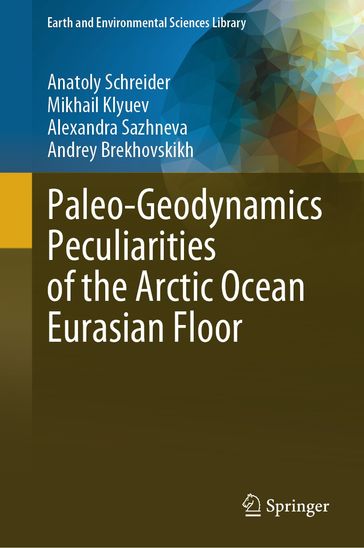 Paleo-Geodynamics Peculiarities of the Arctic Ocean Eurasian Floor - Anatoly Schreider - Mikhail Klyuev - Alexandra Sazhneva - Andrey Brekhovskikh