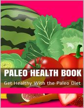 Paleo Health Book: Get Healthy With the Paleo Diet and Live Longer