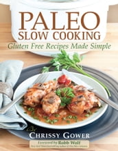 Paleo Slow Cooking: Gluten Free Recipes Made Simple