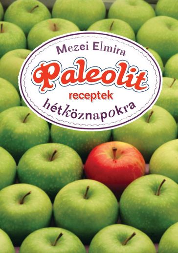 Paleolit receptek hétköznapokra - Elmira Mezei