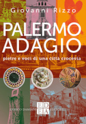 Palermo adagio. Pietre e voci di una città crocevia