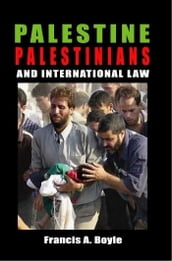 Palestine, Palestinians and International Law