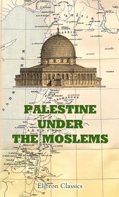 Palestine under the Moslems.