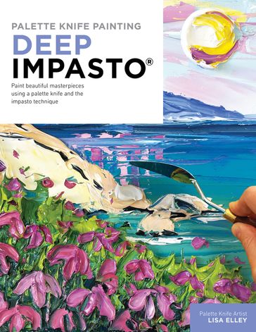 Palette Knife Painting: Deep Impasto - Lisa Elley