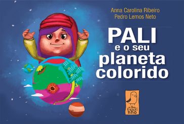 Pali e seu planeta colorido - Anna Carolina Ribeiro - Pedro Lemos Neto