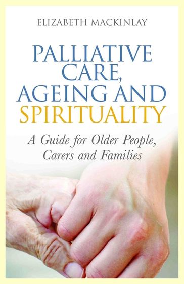Palliative Care, Ageing and Spirituality - Elizabeth MacKinlay